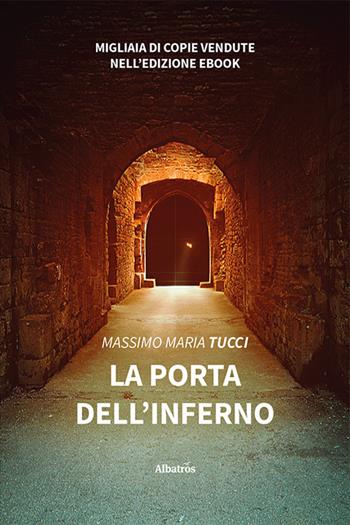 La porta dell'inferno - Massimo Maria Tucci - Libro Gruppo Albatros Il Filo 2022, Nuove voci. Tracce | Libraccio.it