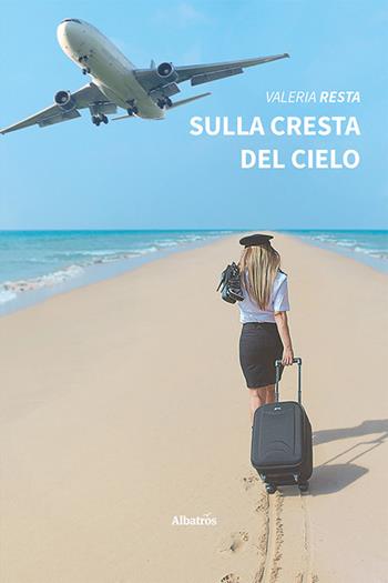 Sulla cresta del cielo - Valeria Resta - Libro Gruppo Albatros Il Filo 2022, Nuove voci. Strade | Libraccio.it