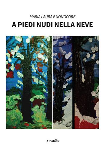 A piedi nudi nella neve - Maria Laura Buonocore - Libro Gruppo Albatros Il Filo 2022, Nuove voci. Strade | Libraccio.it