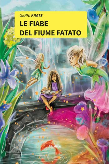 Le fiabe del fiume fatato. Ediz. a colori - Frate Gerri - Libro Gruppo Albatros Il Filo 2022, Nuove voci. Fabulae | Libraccio.it