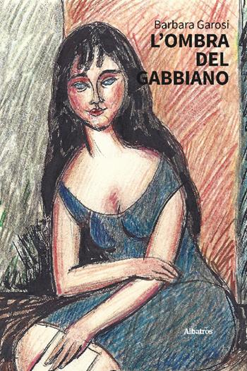 L'ombra del gabbiano - Barbara Garosi - Libro Gruppo Albatros Il Filo 2022, Nuove voci | Libraccio.it