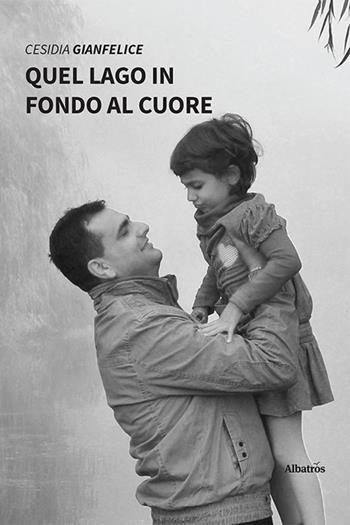 Quel lago in fondo al cuore - Cesidia Gianfelice - Libro Gruppo Albatros Il Filo 2022, Nuove voci. Strade | Libraccio.it