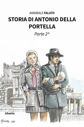 Storia di Antonio della Portella. Vol. 2 - Annibale Falato - Libro Gruppo Albatros Il Filo 2022, Nuove voci. Vite | Libraccio.it