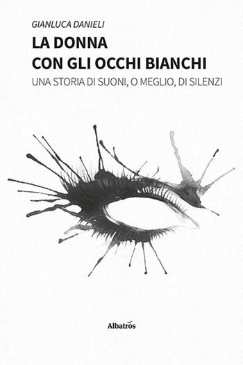 La donna con gli occhi bianchi - Gianluca Danieli - Libro Gruppo Albatros Il Filo 2022, Nuove voci. Strade | Libraccio.it