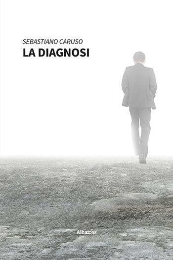 La diagnosi - Sebastiano Caruso - Libro Gruppo Albatros Il Filo 2022, Nuove voci. Strade | Libraccio.it