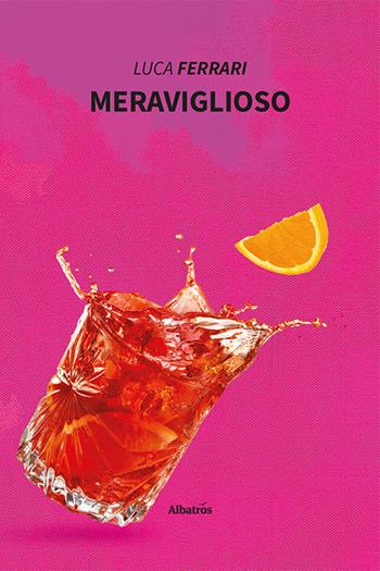 Meraviglioso - Luca Ferrari - Libro Gruppo Albatros Il Filo 2022, Nuove voci. Vite | Libraccio.it
