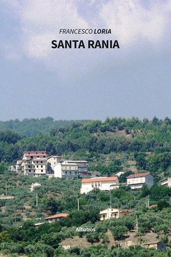 Santa Rania - Francesco Loria - Libro Gruppo Albatros Il Filo 2022, Nuove voci. Vite | Libraccio.it