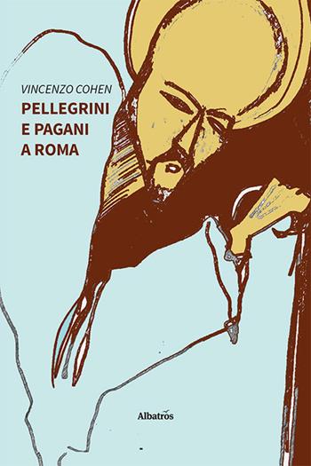 Pellegrini e pagani a Roma - Vincenzo Cohen - Libro Gruppo Albatros Il Filo 2022, Nuove voci. I saggi | Libraccio.it