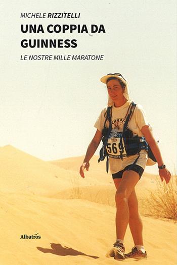 Una coppia da guinness. Le nostre mille maratone - Michele Rizzitelli - Libro Gruppo Albatros Il Filo 2022, Gli speciali. Vite | Libraccio.it
