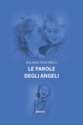 Le parole degli angeli - Rolando Roncarelli - Libro Gruppo Albatros Il Filo 2022, Nuove voci. Strade | Libraccio.it