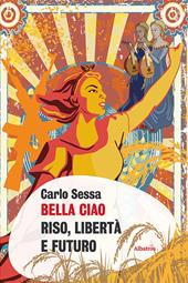 Bella Ciao. Riso, libertà e futuro