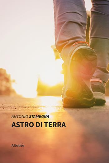 Astro di terra - Antonio Stamegna - Libro Gruppo Albatros Il Filo 2022, Nuove voci. Strade | Libraccio.it