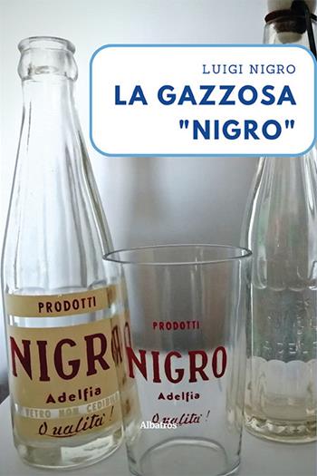 La gazzosa «Nigro» - Luigi Nigro - Libro Gruppo Albatros Il Filo 2022, Nuove voci. Strade | Libraccio.it