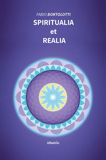 Spiritualia et realia - Fabio Bortolotti - Libro Gruppo Albatros Il Filo 2022, Nuove voci. I saggi | Libraccio.it