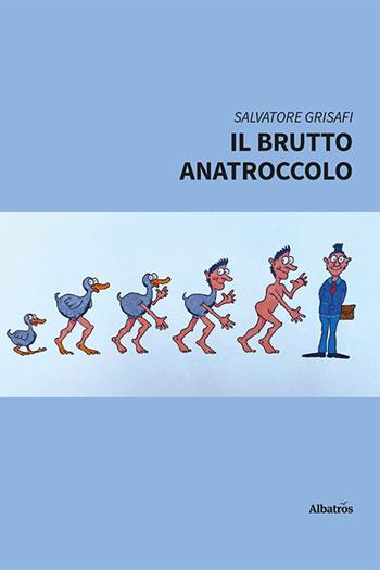 Il brutto anatroccolo - Salvatore Grisafi - Libro Gruppo Albatros Il Filo 2022, Nuove voci. Strade | Libraccio.it