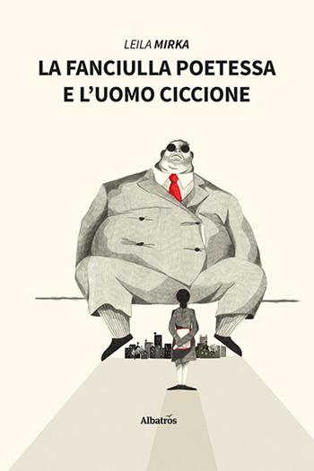La fanciulla poetessa e l'uomo ciccione - Leila Mirka - Libro Gruppo Albatros Il Filo 2022, Nuove voci. Strade | Libraccio.it