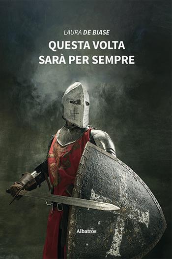 Questa volta sarà per sempre - Laura De Biase - Libro Gruppo Albatros Il Filo 2022, Nuove voci. Strade | Libraccio.it