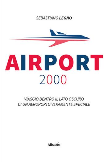 Airport 2000 - Sebastiano Legno - Libro Gruppo Albatros Il Filo 2022, Nuove voci. Strade | Libraccio.it