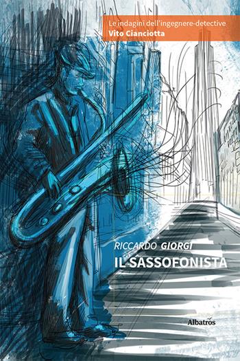 Il sassofonista - Riccardo Giorgi - Libro Gruppo Albatros Il Filo 2022, Nuove voci. Tracce | Libraccio.it