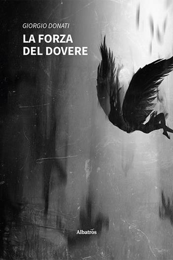 La forza del dovere - Giorgio Donati - Libro Gruppo Albatros Il Filo 2022, Nuove voci. Tracce | Libraccio.it