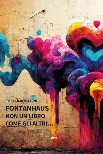 FontanHaus. Non un libro come gli altri - Irene Licia Melloni - Libro Gruppo Albatros Il Filo 2022, Nuove voci. Strade | Libraccio.it