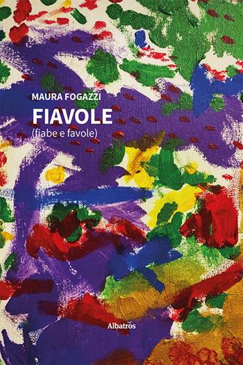 Fiavole (fiabe e favole). Ediz. illustrata - Maura Fogazzi - Libro Gruppo Albatros Il Filo 2022, Nuove voci. Fabulae | Libraccio.it