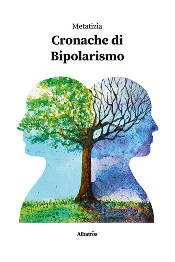 Cronache di bipolarismo - Metatizia - Libro Gruppo Albatros Il Filo 2022, Nuove voci. Vite | Libraccio.it