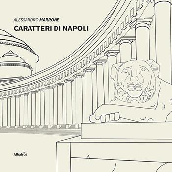 Caratteri di Napoli - Alessandro Marrone - Libro Gruppo Albatros Il Filo 2022, Nuove voci. I saggi | Libraccio.it