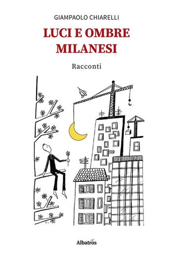 Luci e ombre milanesi - Giampaolo Chiarelli - Libro Gruppo Albatros Il Filo 2022, Nuove voci. Strade | Libraccio.it
