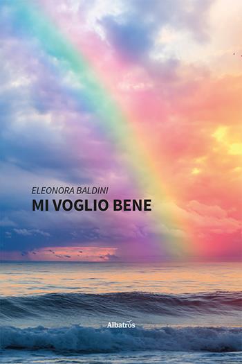 Mi voglio bene - Eleonora Baldini - Libro Gruppo Albatros Il Filo 2022, Nuove voci. Strade | Libraccio.it