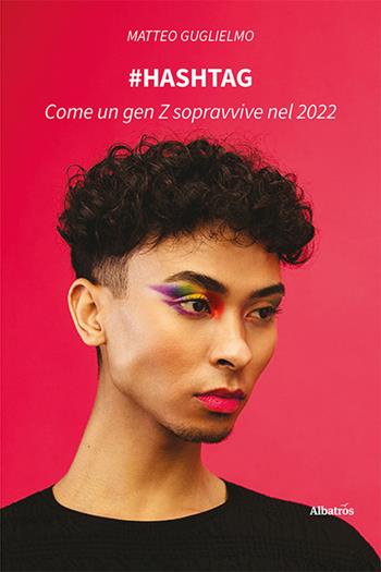#Hashtag. Come un gen Z sopravvive nel 2022 - Matteo Guglielmo - Libro Gruppo Albatros Il Filo 2022, Nuove voci. Confini | Libraccio.it