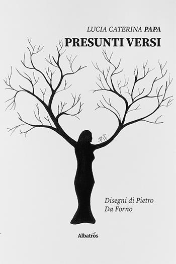 Presunti versi - Lucia Caterina Papa - Libro Gruppo Albatros Il Filo 2022, Nuove voci. Le piume | Libraccio.it