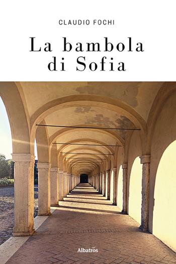 La bambola di Sofia - Claudio Fochi - Libro Gruppo Albatros Il Filo 2022, Nuove voci. Strade | Libraccio.it
