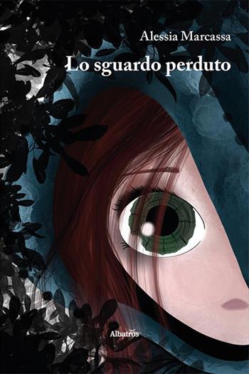 Lo sguardo perduto - Alessia Marcassa - Libro Gruppo Albatros Il Filo 2022, Nuove voci. Strade | Libraccio.it