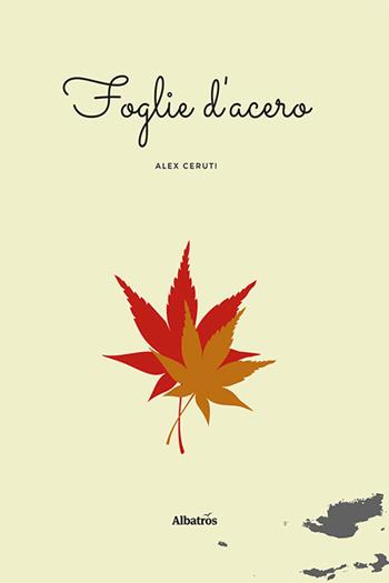 Foglie d’acero - Alex Ceruti - Libro Gruppo Albatros Il Filo 2023, Nuove voci. Le piume | Libraccio.it