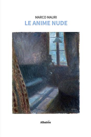 Le anime nude - Marco Mauri - Libro Gruppo Albatros Il Filo 2022, Nuove voci | Libraccio.it