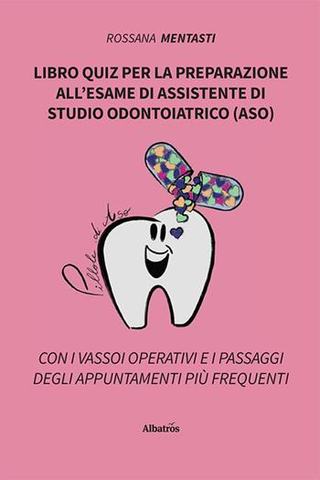 Libro quiz per la preparazione all'esame di assistente di studio odontoiatrico (ASO) - Rossana Mentasti - Libro Gruppo Albatros Il Filo 2022, Nuove voci. I saggi | Libraccio.it