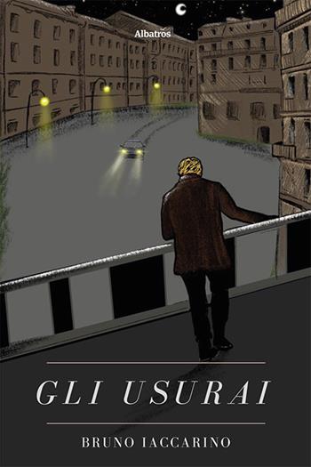 Gli usurai - Bruno Iaccarino - Libro Gruppo Albatros Il Filo 2022, Nuove voci. Strade | Libraccio.it