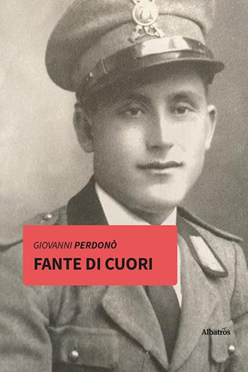 Fante di cuori - Giovanni Perdonò - Libro Gruppo Albatros Il Filo 2022, Nuove voci. Vite | Libraccio.it