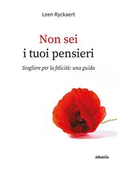 Non sei i tuoi pensieri. Scegliere per la felicità: una guida