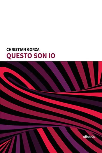 Questo son io - Christian Gorza - Libro Gruppo Albatros Il Filo 2023, Nuove voci | Libraccio.it