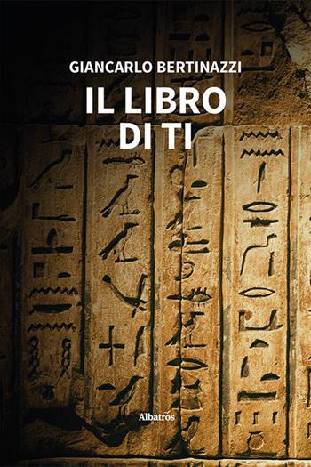Il libro di Ti - Giancarlo Bertinazzi - Libro Gruppo Albatros Il Filo 2023, Nuove voci. Strade | Libraccio.it