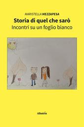 Storia di quel che sarò. Incontri su un foglio bianco