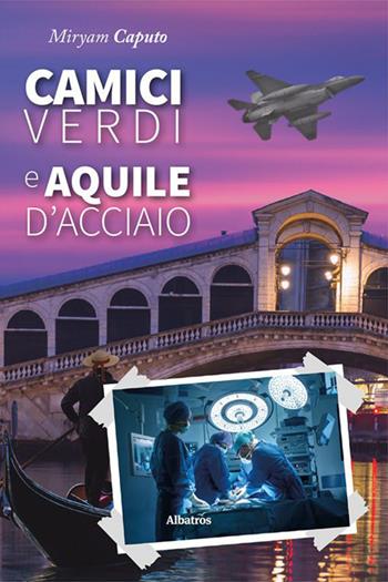 Camici verdi e aquile d'acciaio - Miryam Caputo - Libro Gruppo Albatros Il Filo 2023, Gli Speciali. Strade | Libraccio.it