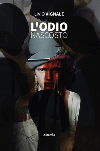 L'odio nascosto - Livio Vignale - Libro Gruppo Albatros Il Filo 2023, Gli Speciali. Strade | Libraccio.it