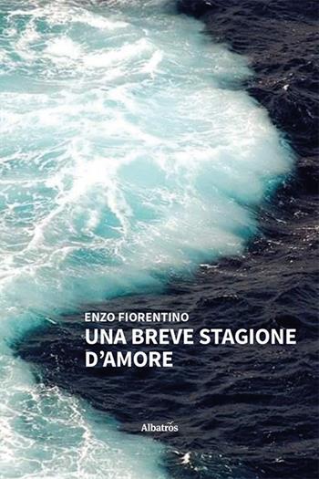 Una breve stagione d’amore - Enzo Fiorentino - Libro Gruppo Albatros Il Filo 2023, Nuove voci. Strade | Libraccio.it