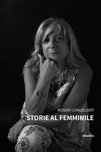 Storie al femminile - Rosemy Conoscenti - Libro Gruppo Albatros Il Filo 2023, Nuove voci. Strade | Libraccio.it
