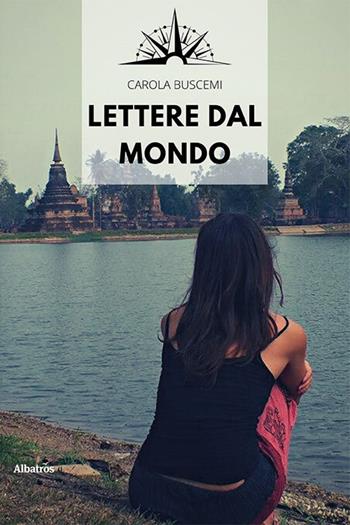 Lettere dal mondo - Carola Buscemi - Libro Gruppo Albatros Il Filo 2023, Nuove voci | Libraccio.it