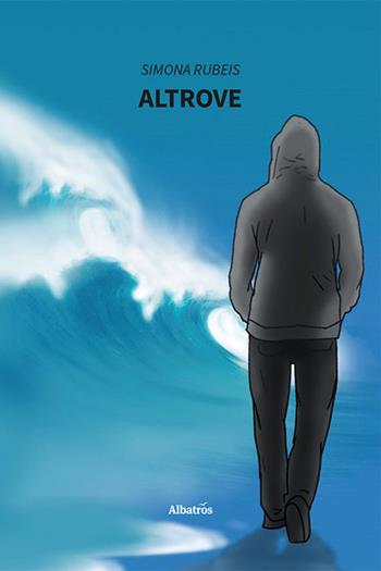 Altrove - Simona Rubeis - Libro Gruppo Albatros Il Filo 2023, Nuove voci. Strade | Libraccio.it