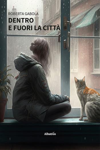 Dentro e fuori la città - Roberta Gabola - Libro Gruppo Albatros Il Filo 2023, Nuove voci. Strade | Libraccio.it